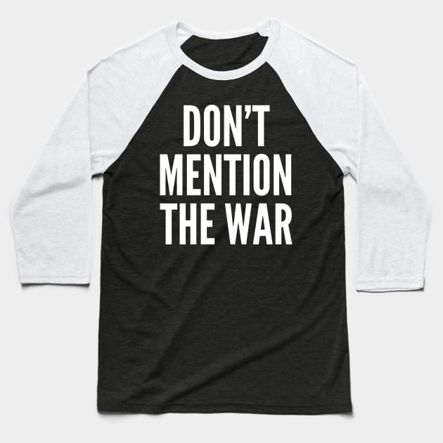 Don't Mention The War Baseball T-Shirt by PatelUmad